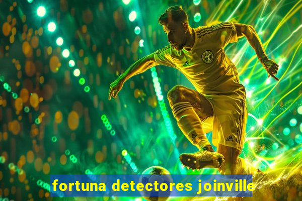 fortuna detectores joinville